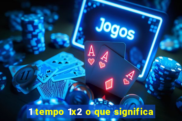 1 tempo 1x2 o que significa